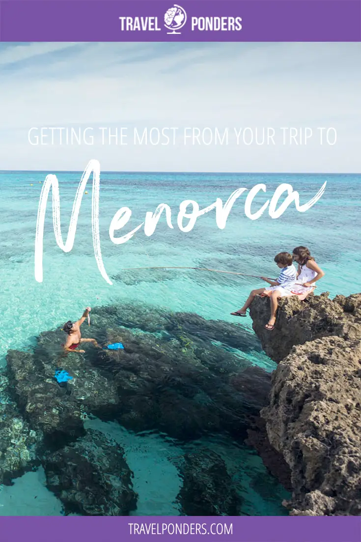 Getting the most out of your trip to Menorca, Spain