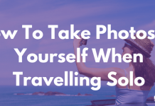 How To Take Photos Of Yourself When Travelling Solo