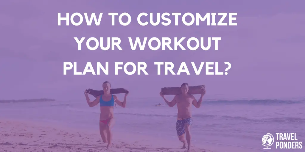 How to Customize Your Workout Plan for Travel
